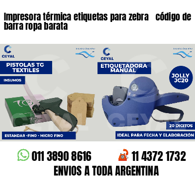Impresora térmica etiquetas para zebra  código de barra ropa barata